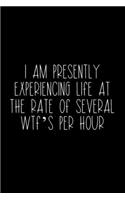 I Am Presently Experiencing Life At The Rate Of Several WTF's Per Hour