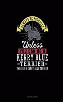 Always Be Yourself Unless You Can Be A Kerry Blue Terrier Then Be A Kerry Blue Terrier: Reading Journal