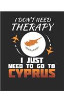 I Don't Need Therapy I Just Need To Go To Cyprus: Cyprus Travel Journal- Cyprus Vacation Journal - 150 Pages 8x10 - Packing Check List - To Do Lists - Outfit Planner And Much More