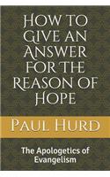 How to Give an Answer For The Reason of Hope: The Apologetics of Evangelism
