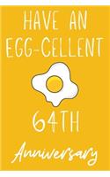 Have An Egg-Cellent 64th Anniversary: Funny 64thHave an Egg-cellent anniversary Birthday Gift Journal / Notebook / Diary Quote (6 x 9 - 110 Blank Lined Pages)