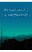 Inspirational Quote Notebook - 'It's Never Too Late For A New Beginning.' - Inspirational Journal to Write in - Inspirational Quote Diary: Medium College-Ruled Journey Diary, 110 page, Lined, 6x9 (15.2 x 22.9 cm)