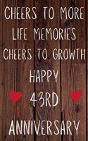 Cheers To More Life Memories Cheers To Growth Happy 43rd Anniversary: Funny 43rd Cheers to more life memoreis cheers to growth happy anniversary Birthday Gift Journal / Notebook / Diary Quote (6 x 9 - 110 Blank Lined P