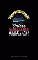 Always Be Yourself Unless You Can Be A Whale Shark Then Be A Whale Shark: Dual Notebook - Dotted & Lined(320 Dual Notebook - Dotted & Lined)