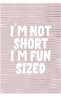 I'm Not Short I'm Fun Sized: Short People Notebook Journal Composition Blank Lined Diary Notepad 120 Pages Paperback Pink Strokes