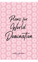 Plans for World Domination - Weekly Planner