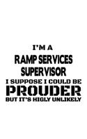 I'm A Ramp Services Supervisor I Suppose I Could Be Prouder But It's Highly Unlikely: Funny Ramp Services Supervisor Notebook, Journal Gift, Diary, Doodle Gift or Notebook - 6 x 9 Compact Size- 109 Blank Lined Pages