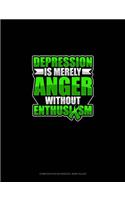 Depression Is Merely Anger Without Enthusiasm: Composition Notebook: Wide Ruled(567 Composition Notebook: Wide Ruled)