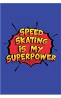 Speed Skating Is My Superpower: A 6x9 Inch Softcover Diary Notebook With 110 Blank Lined Pages. Funny Speed Skating Journal to write in. Speed Skating Gift and SuperPower Design Sl