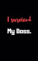 I survived my Boss.