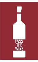 Pass The Wine: Blank Lined Notebook Diary: Wine Lovers Gift Tasting Journal For Women Men 6x9 - 110 Blank Pages - Plain White Paper - Soft Cover Book