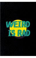 Weird Is Rad