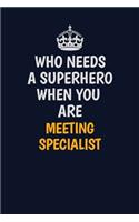 Who Needs A Superhero When You Are Meeting Specialist