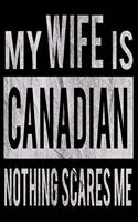 My Wife Is Canadian Nothing Scares Me