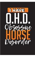 I Have O.H.D. Obsession Horse Disorder: Horse Riding Notes and Journal - 6"x 9" 120 Blank Lined Pages Diary Notebook - Funny Horses Composition Notepad - Cute Gift Idea For Horse Lovers