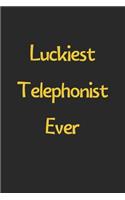 Luckiest Telephonist Ever: Lined Journal, 120 Pages, 6 x 9, Funny Telephonist Gift Idea, Black Matte Finish (Luckiest Telephonist Ever Journal)
