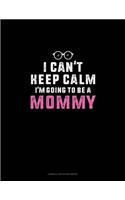 I Can't Keep Calm I'm Going To Be A Mommy