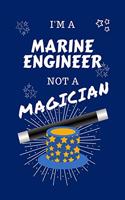 I'm A Marine Engineer Not A Magician: Perfect Gag Gift For A Biologist Who Happens To NOT Be A Magician! - Blank Lined Notebook Journal - 100 Pages 6 x 9 Format - Office - Work - Job - H