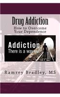 Drug Addiction: How to Overcome Your Dependence