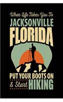 When Life Takes You To Jacksonville Florida Put Your Boots On & Start Hiking: Lined Travel Journal Jacksonville, Florida