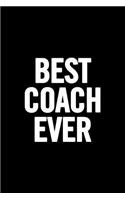 Best Coach Ever: 6x9 Notebook, 100 Ruled Pages, funny appreciation diary for women/men, thank you or retirement gift ideas for any sports basketball, softball, volle