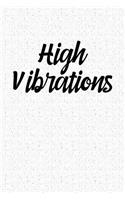 High Vibrations: A 6x9 Inch Matte Softcover Notebook Journal with 120 Blank Lined Pages and an Uplifting Cover Slogan