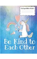Composition Book Be Kind to Each Other: 7.44x9.69 Wide Rule 100 pages