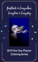 Gratitude in Everywhere, Everytime & Everyday: Get More Faith, Hope & Love by Gratitude, 2019 One Year Planner (Coloring Series)