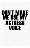 Don't Make Me Use My Actress Voice