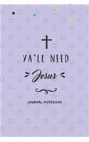 Y A'Ll Need Jesus Journal Notebook