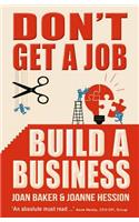 Don't Get a Job, Build a Business