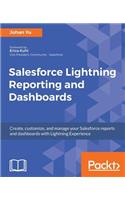 Salesforce Lightning Reporting and Dashboards: Create, customize, and manage your Salesforce reports and dashboards in depth with Lightning Experience