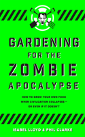 Gardening for the Zombie Apocalypse