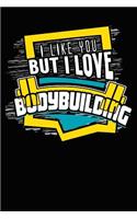 I Like You But I Love Bodybuilding: College Ruled Notebook Composition Book Diary Bodybuilding