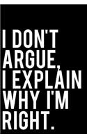 I Don't Argue I Explain Why I'm Right