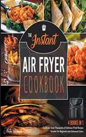 The Instant Air Fryer Cookbook [4 IN 1]: Cook and Taste Thousands of Delicious Fried Recipes Suitable for Beginners and Advanced Users