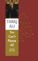 You Canâ€™t Please All: Memoirs 1980-2024