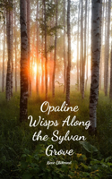 Opaline Wisps Along the Sylvan Grove