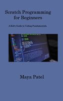 Scratch Programming for Beginners: A Kid's Guide to Coding Fundamentals