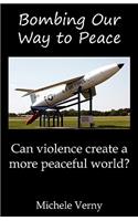 Bombing Our Way to Peace: Can Violence Create a More Peaceful World?