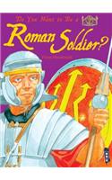 Do You Want to Be a Roman Soldier?