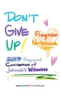 Don't Give Up 2017 Regional Convention of Jehovah's Witnesses Program Notebook for Adults and Teens