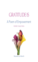 Gratitude Is: A Poem of Empowerment(1 Poetry Collection)