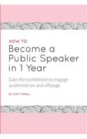 How to Become a Public Speaker in 1 Year