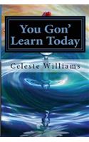You Gon' Learn Today