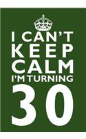I Can't Keep Calm I'm Turning 30 Birthday Gift Notebook (7 x 10 Inches): Novelty Gag Gift Book for Men and Women Turning 30 (30th Birthday Present)(Funny, Humorous and Hilarious Books Under 10 Dollars for Dads, Boyfriends, Sisters, Aunts, Uncles, B)