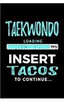 Taekwondo Loading 75% Insert Tacos To Continue: Blank Lined Notebook Journals