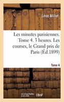 Les Minutes Parisiennes. Tome 4. 3 Heures. Les Courses, Le Grand Prix de Paris