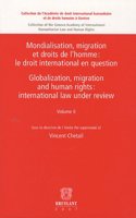 Mondialisation, Migration et Droits de L'homme : Le Droit International en Question / Globalization, Migration and Human Rights : International Law Under Review