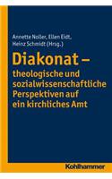 Diakonat - Theologische Und Sozialwissenschaftliche Perspektiven Auf Ein Kirchliches Amt